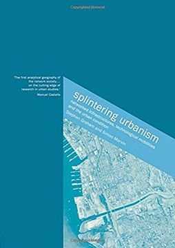 portada Splintering Urbanism: Networked Infrastructures, Technological Mobilities and the Urban Condition: Networked Infrastructures, Technological Mobilites and the Urban Condition (in English)