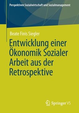 portada Entwicklung Einer ã â Konomik Sozialer Arbeit aus der Retrospektive (Perspektiven Sozialwirtschaft und Sozialmanagement) (German Edition) [Soft Cover ] (en Alemán)