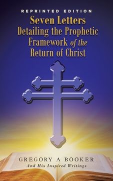portada Seven Letters Detailing the Prophetic Framework of the Return of Christ (en Inglés)