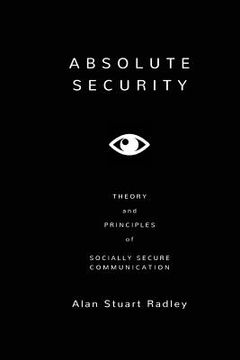 portada Absolute Security: Theory and Principles of Socially Secure Communication (en Inglés)