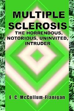 portada multiple sclerosis, the horrendous, notorious, uninvited, intruder (en Inglés)