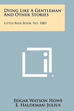 portada dying like a gentleman and other stories: little blue book, no. 1083 (en Inglés)