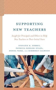 portada Supporting New Teachers: Insight for Principals and Others to Help New Teachers in Their Initial Years