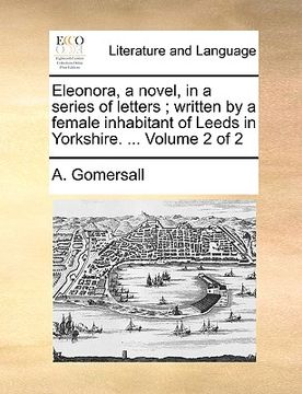 portada eleonora, a novel, in a series of letters; written by a female inhabitant of leeds in yorkshire. ... volume 2 of 2 (en Inglés)