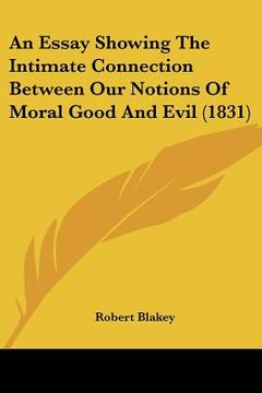 portada an essay showing the intimate connection between our notions of moral good and evil (1831) (en Inglés)