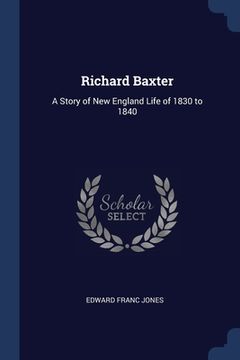 portada Richard Baxter: A Story of New England Life of 1830 to 1840