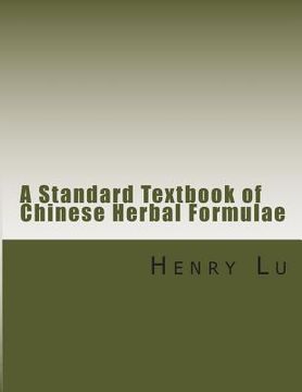 portada A Standard Textbook of Chinese Herbal Formulae (en Inglés)