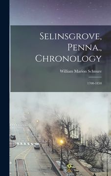 portada Selinsgrove, Penna., Chronology: 1700-1850 (en Inglés)
