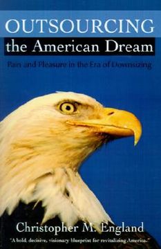 portada outsourcing the american dream: pain and pleasure in the era of downsizing