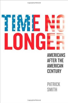 portada Time no Longer: Americans After the American Century (en Inglés)