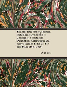 portada the erik satie piano collection including: 3 gymnop dies, gnossienes, 3 nocturnes, descriptions automatique and many others by erik satie for solo pia (in English)