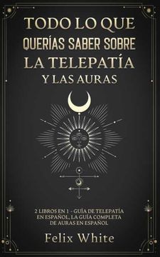 portada Todo lo que Querías Saber Sobre la Telepatía y las Auras: 2 Libros en 1 - Guía de Telepatía en Español, la Guía Completa de Auras en Español