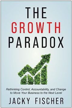 portada The Growth Paradox: Rethinking Control, Accountability, and Change to Move Your Business to the Next Level (en Inglés)