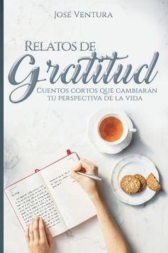 portada Relatos de Gratitud: Cuentos Cortos Que Cambiarán Tu Perspectiva de la Vida