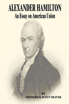 portada Alexander Hamilton: An Essay on American Union (en Inglés)