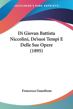 portada Di Giovan Battista Niccolini, De'suoi Tempi E Delle Sue Opere (1895) (en Italiano)