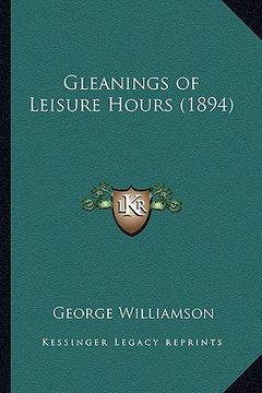 portada gleanings of leisure hours (1894) (en Inglés)