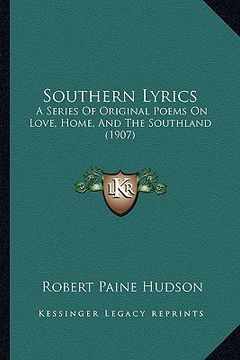 portada southern lyrics: a series of original poems on love, home, and the southland (1907) (en Inglés)