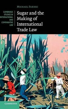 portada Sugar and the Making of International Trade law (Cambridge Studies in International and Comparative Law) (en Inglés)