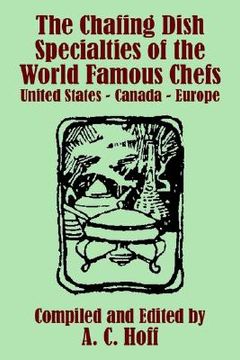 portada the chafing dish specialties of the world famous chefs: united states - canada - europe
