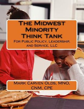 portada The Midwest Minority Think Tank: For Public Policy, Leadership, and Service, LLC (en Inglés)