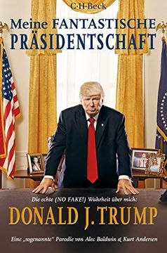 portada Meine Fantastische Präsidentschaft: Die Echte (no Fake! ) Wahrheit Über Mich: Donald j. Trump (in German)