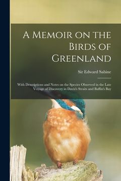 portada A Memoir on the Birds of Greenland: With Descriptions and Notes on the Species Observed in the Late Voyage of Discovery in Davis's Straits and Baffin'
