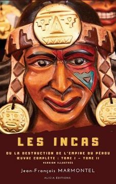 portada Les Incas: Ou la Destruction de L'empire du p� rou - � Uvre Compl� te: Tome i - Tome ii - Version Illustr� e
