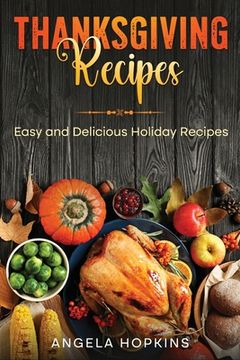 portada Thanksgiving Recipes: Easy and Delicious Holiday Recipes (en Inglés)