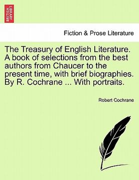portada the treasury of english literature. a book of selections from the best authors from chaucer to the present time, with brief biographies. by r. cochran (en Inglés)