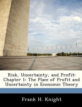 portada risk, uncertainty, and profit: chapter 1: the place of profit and uncertainty in economic theory (in English)