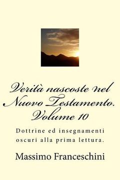portada Verità nascoste nel Nuovo Testamento. Volume 10: Dottrine ed insegnamenti oscuri alla prima lettura. (in Italian)