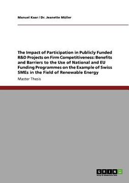 portada the impact of participation in publicly funded r&d projects on firm competitiveness: benefits and barriers to the use of national and eu funding progr (en Inglés)