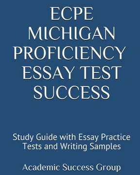 portada ECPE Michigan Proficiency Essay Test Success: Study Guide with Essay Practice Tests and Writing Samples (in English)