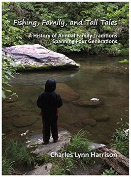 portada Fishing, Family, and Tall Tales: A History of Annual Family Traditions Spanning Four Generations (en Inglés)