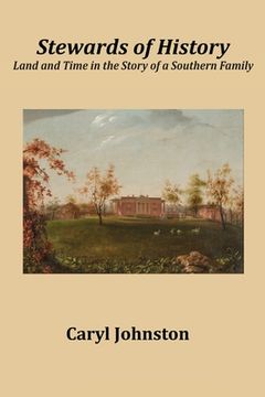 portada Stewards of History: Land and Time in the Story of a Southern Family (en Inglés)
