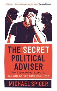 portada The Secret Political Adviser: The Unredacted Files of the man in the Room Next Door (en Inglés)