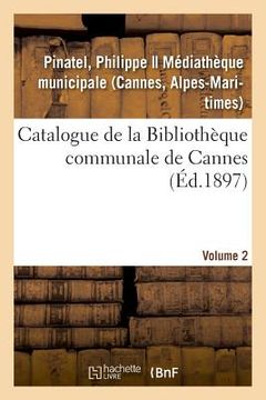 portada Catalogues Des Collections Bibliographiques, Scientifiques Et Artistiques de Cannes (en Francés)