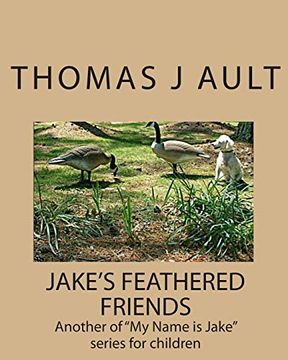 portada Jake's Feathered Friends: Another of "my Name is Jake" Series for Children: Volume 5 (en Inglés)