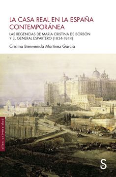portada La Casa Real en la España Contemporánea: Las Regencias de María Cristina de Borbón y el General Espartero (1834-1844)
