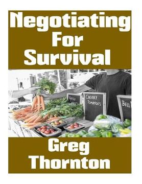 portada Negotiating For Survival: The Ultimate Beginner's Guide On How To Trade, Barter, and Negotiate In A Grid Down Disaster Scenario (en Inglés)