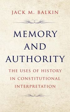 portada Memory and Authority: The Uses of History in Constitutional Interpretation