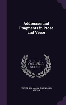 portada Addresses and Fragments in Prose and Verse (en Inglés)