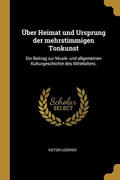 portada Über Heimat Und Ursprung Der Mehrstimmigen Tonkunst: Ein Beitrag Zur Musik- Und Allgemeinen Kulturgeschichte Des Mittelalters. (en Alemán)