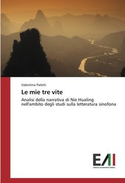 portada Le mie tre vite: Analisi della narrativa di Nie Hualing nell'ambito degli studi sulla letteratura sinofona