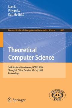 portada Theoretical Computer Science: 36th National Conference, Nctcs 2018, Shanghai, China, October 13-14, 2018, Proceedings (in English)
