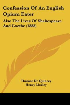 portada confession of an english opium eater: also the lives of shakespeare and goethe (1888) (en Inglés)