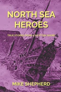 portada North Sea Heroes: True Stories from a Scottish Shore (en Inglés)
