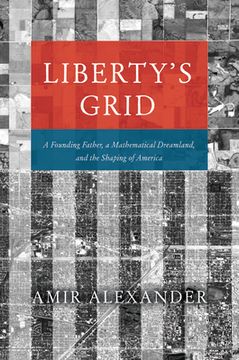 portada Liberty's Grid: A Founding Father, a Mathematical Dreamland, and the Shaping of America