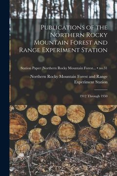 portada Publications of the Northern Rocky Mountain Forest and Range Experiment Station: 1912 Through 1950; no.31 (en Inglés)